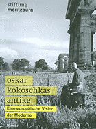 Oskar Kokoschkas Antike: Eine Europaische Vision Der Moderne - Schneider, Katja (Editor), and Lehmann, Stephen (Editor)