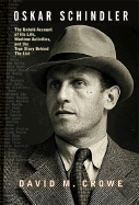Oskar Schindler: The Untold Account of His Life, Wartime Activites, and the True Story Behind the List