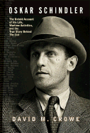 Oskar Schindler: The Untold Account of His Life, Wartime Activities, and the True Story Behind the List - Crowe, David