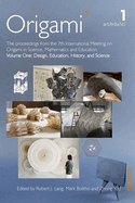 OSME 7: Volume 1 Education, Design, History and Science: The proceedings from the seventh meeting of Origami, Science, Mathematics and Education