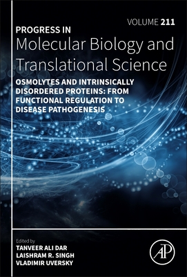 Osmolytes and Intrinsically Disordered Proteins: From Functional Regulation to Disease Pathogenesis: Volume 211 - Dar, Tanveer Ali, and Singh, Laishram Rajendrakumar, and Uversky, Vladimir N