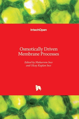 Osmotically Driven Membrane Processes - Ince, Muharrem (Editor), and Kaplan Ince, Olcay (Editor)