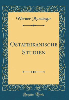 Ostafrikanische Studien (Classic Reprint) - Munzinger, Werner