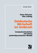 Ostdeutsche Wirtschaft Im Umbruch: Computersimulation Mit Einem Systemdynamischen Modell