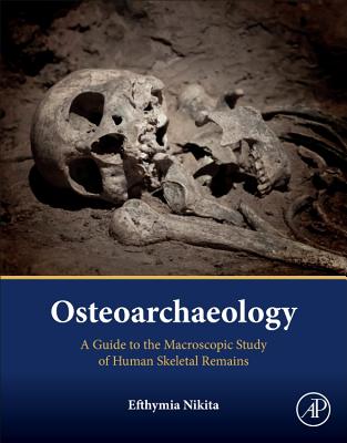 Osteoarchaeology: A Guide to the Macroscopic Study of Human Skeletal Remains - Nikita, Efthymia