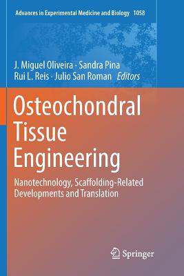 Osteochondral Tissue Engineering: Nanotechnology, Scaffolding-Related Developments and Translation - Oliveira, J Miguel (Editor), and Pina, Sandra (Editor), and Reis, Rui L (Editor)