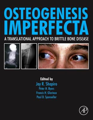 Osteogenesis Imperfecta: A Translational Approach to Brittle Bone Disease - Shapiro, Jay R, MD, and Kassim, Javaid (Editor), and Sponseller, Paul, MD, MBA (Editor)