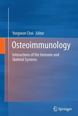 Osteoimmunology: Interactions of the Immune and Skeletal Systems - Choi, Yongwon (Editor)