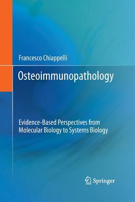 Osteoimmunopathology: Evidence-Based Perspectives from Molecular Biology to Systems Biology - Chiappelli, Francesco