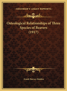Osteological Relationships of Three Species of Beavers (1917)