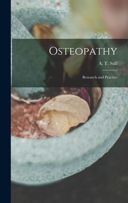 Osteopathy: Research and Practice - A T (Andrew Taylor), Still