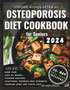 Osteoporosis Diet Cookbook for Seniors: An Nutrient-Packed Recipes, Whole Foods to Relieve Joint Pain, Boost Bone Health and Density, Enhance Mobility, Reduce Fracture Risks