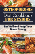 Osteoporosis Diet Cookbook for Seniors: Eat Well and Keep Your Bones Strong
