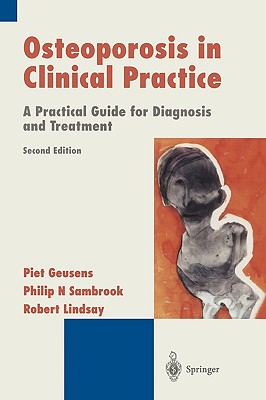 Osteoporosis in Clinical Practice: A Practical Guide for Diagnosis and Treatment - Geusens, Piet (Editor), and Sambrook, Philip N (Editor), and Lindsay, Robert (Editor)