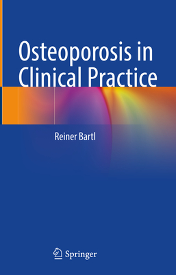Osteoporosis in Clinical Practice - Bartl, Reiner