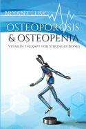 Osteoporosis & Osteopenia: Vitamin Therapy for Stronger Bones