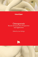Osteoporosis: Recent Advances, New Perspectives and Applications