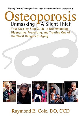 Osteoporosis: Unmasking a Silent Thief - Cole, Raymond E