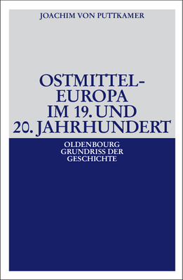 Ostmitteleuropa Im 19. Und 20. Jahrhundert - Puttkamer, Joachim Von