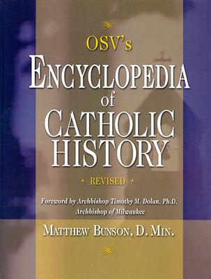 OSV's Encyclopedia of Catholic History - Bunson, Matthew, and Dolan, Timothy M, Cardinal (Foreword by)