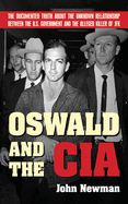 Oswald and the CIA: The Documented Truth about the Unknown Relationship Between the U.S. Government and the Alleged Killer of JFK: The Documented Truth about the Unknown Relationship Between the U.S. Government and the Alleged Killer of JFK