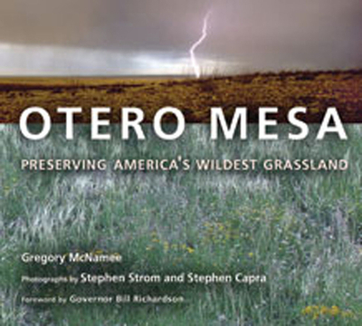 Otero Mesa: Preserving America's Wildest Grassland - McNamee, Gregory, and Strom, Stephen (Photographer), and Capra, Stephen (Photographer)