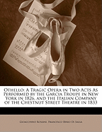 Othello: A Tragic Opera in Two Acts as Performed by the Garcia Troupe in New York in 1826, and the Italian Company of the Chestnut Street Theatre in 1833