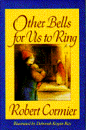 Other Bells for Us to Ring - Cormier, Robert