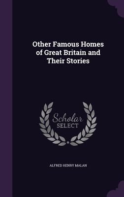 Other Famous Homes of Great Britain and Their Stories - Malan, Alfred Henry