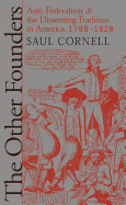 Other Founders: Anti-Federalism and the Dissenting Tradition in America, 1788-1828