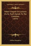 Other Gospels Or Lectures On St. Paul's Epistle To The Galatians (1879)