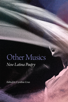 Other Musics: New Latina Poetry - Cruz, Cynthia (Editor)