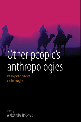 Other People's Anthropologies: Ethnographic Practice on the Margins - Boskovic, Aleksandar (Editor)