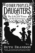 Other People's Daughters: The Life and Times of the Governess