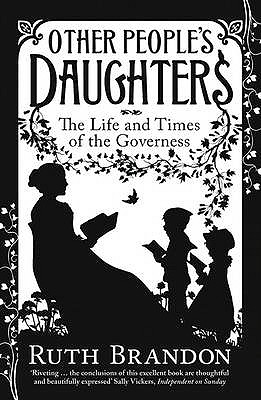 Other People's Daughters: The Life And Times Of The Governess - Brandon, Ruth