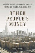 Other People's Money: Inside the Housing Crisis and the Demise of the Greatest Real Estate Deal Ever Made