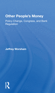 Other People's Money: Policy Change, Congress, And Bank Regulation