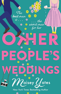 Other People's Weddings: The joyful new romantic comedy from New York Times bestselling author Maisey Yates!