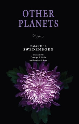 Other Planets - Swedenborg, Emanuel, and Dole, George F (Translated by), and Rose, Jonathan S, Dr. (Translated by)