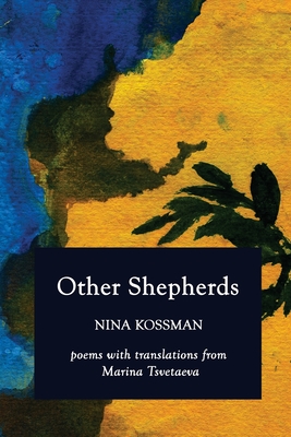 Other Shepherds: Poems with Translations from Marina Tsvetaeva - Kossman, Nina