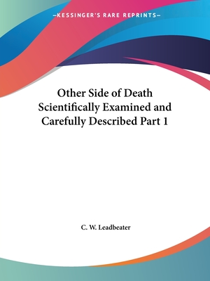 Other Side of Death Scientifically Examined and Carefully Described Part 1 - Leadbeater, C W