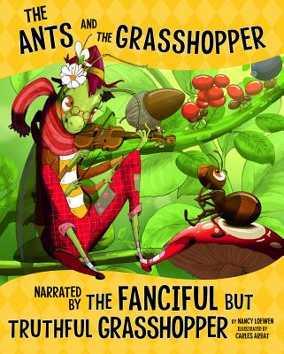 Other Side of Fable Ants and Grasshopper, Narrated by Fanciful but Truthful Grasshopper - Loewen, Nancy