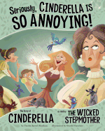 Other Side of the Story Seriously, Cinderella is So Annoying the Story of Cinderella as Told by the Wicked Stepmother