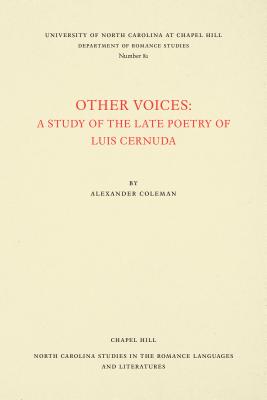 Other Voices: A Study of the Late Poetry of Luis Cernuda - Coleman, Alexander