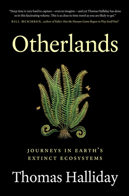 Otherlands: Journeys in Earth's Extinct Ecosystems - Halliday, Thomas