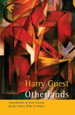 Otherlands: Translations of Jean Cassou, Rainer Maria Rilke and Other Poets - Guest, Harry (Translated by)