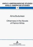 Otherness in the Novels of Patrick White - Ahrens, Rdiger (Editor), and Budurlean, Alma