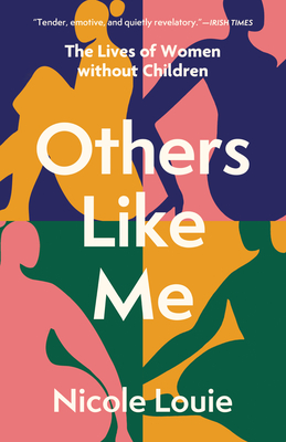 Others Like Me: The Lives of Women Without Children - Louie, Nicole