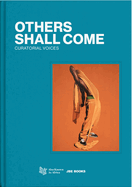 Others Shall Come: Curatorial Voices
