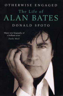 Otherwise Engaged: The Life of Alan Bates - Spoto, Donald